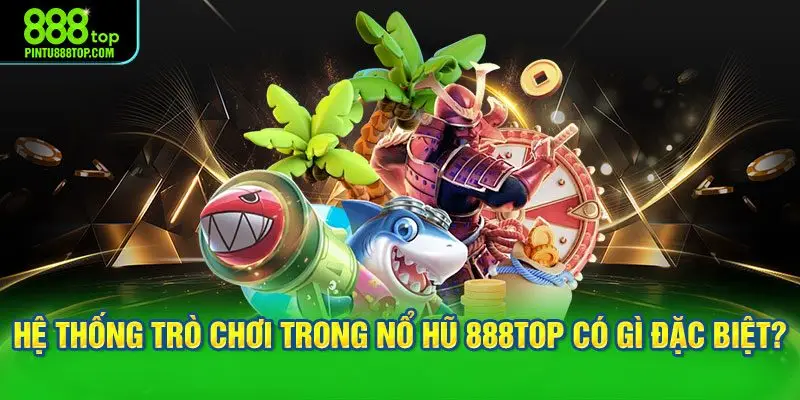 Hệ thống game nổ hũ đổi thưởng 888TOP được thay áo mới liên tục