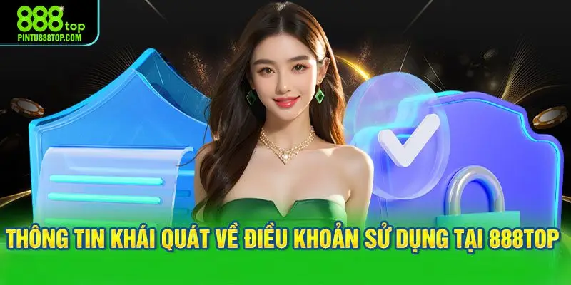 Thông tin khái quát về điều khoản sử dụng tại 888TOP