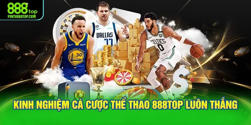 Kinh nghiệm cá cược thể thao 888TOP luôn thắng