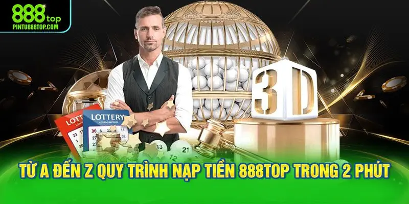 Từ A đến Z quy trình nạp tiền 888TOP trong 2 phút