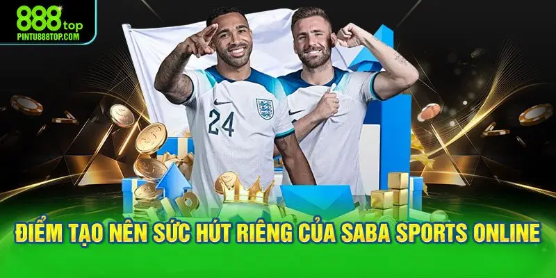 Điểm tạo nên sức hút riêng của Saba Sports online