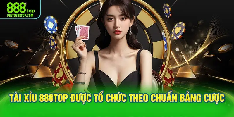 Tài xỉu 888TOP được tổ chức theo chuẩn bảng cược trực tuyến