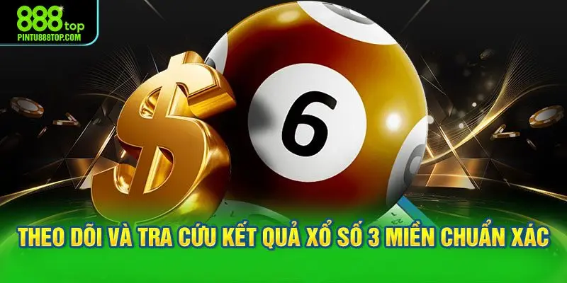 Cách theo dõi và tra cứu kết quả xổ số 3 miền chuẩn xác