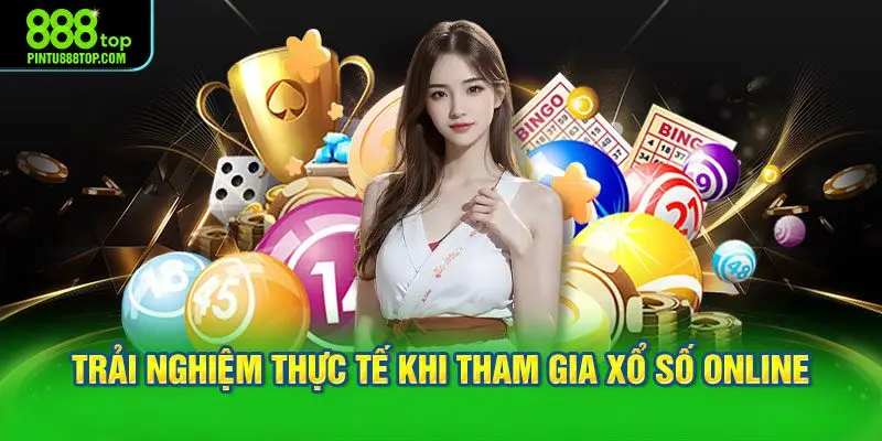 Trải nghiệm thực tế khi tham gia xổ số online