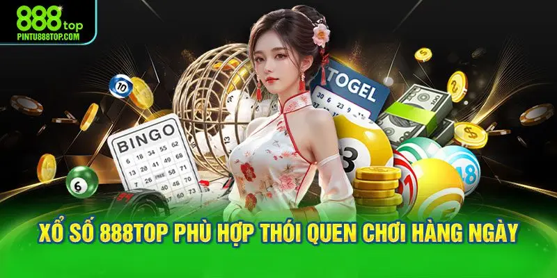 Không gian xổ số 888TOP phù hợp thói quen chơi hàng ngày